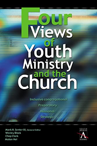 9780310234050: Four Views of Youth Ministry and the Church: Inclusive Congregational, Preparatory, Missional, Strategic (YS Academic)