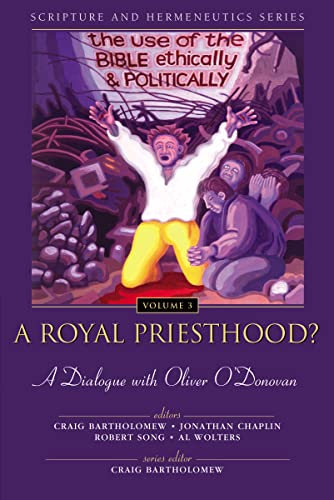 Beispielbild fr A Royal Priesthood? The Use of the Bible Ethically and Politically, A Dialogue With Oliver O'Donovan [The Scripture and Hermeneutics Series] zum Verkauf von Windows Booksellers