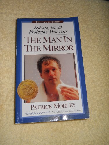 Imagen de archivo de The Man in the Mirror: Solving the 24 Problems Men Face a la venta por Patrico Books