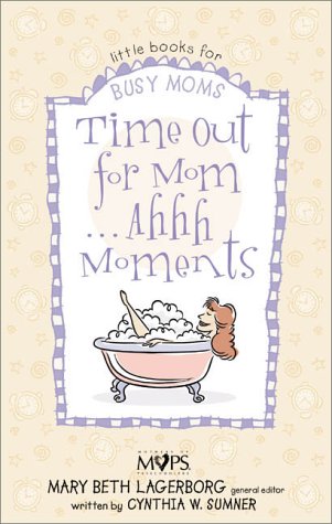 Beispielbild fr Time Out for Mom . . . Ahhh Moments (Little books for busy moms) zum Verkauf von SecondSale