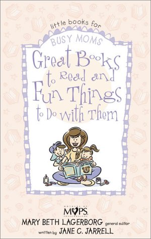 Imagen de archivo de Great Books to Read and Fun Things to Do with Them : Little Books for Busy Moms a la venta por Better World Books: West