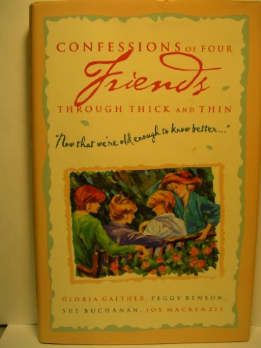 9780310236283: Confessions of Four Friends Through Thick and Thin: Now That We're Old Enough to Know Better