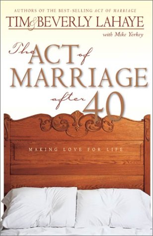 The Act of Marriage After 40: Making Love for Life (9780310236337) by LaHaye, Tim; LaHaye, Beverly; Yorkey, Mike