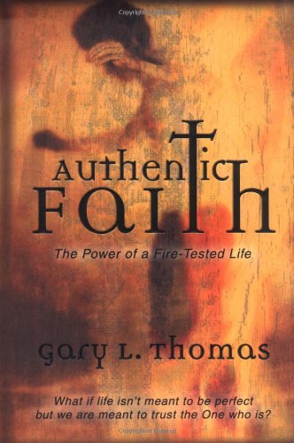 Authentic Faith: The Power of a Fire-Tested Life (9780310236924) by Thomas, Gary