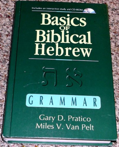 Basics of Biblical Hebrew Grammar (9780310237600) by Pratico, Gary D.; Van Pelt, Miles V.