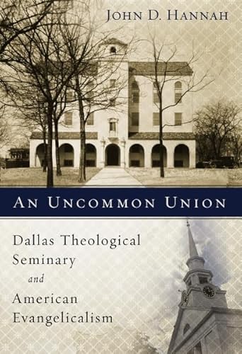 Beispielbild fr An Uncommon Union : Dallas Theological Seminary and American Evangelicalism zum Verkauf von Better World Books