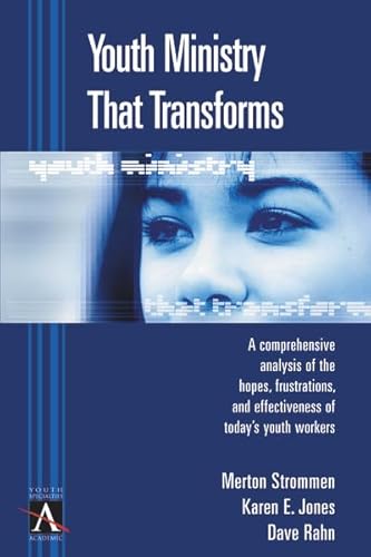 9780310238201: Youth Ministry That Transforms: A Comprehensive Analysis of the Hopes, Frustrations, and Effectiveness of Today's Youth Workers: v. 3 (YS Academic S.)