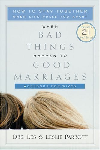 When Bad Things Happen to Good Marriages: How to Stay Together When Life Pulls You Apart - Workbook for Wives (9780310239031) by Les Parrott; Leslie Parrott