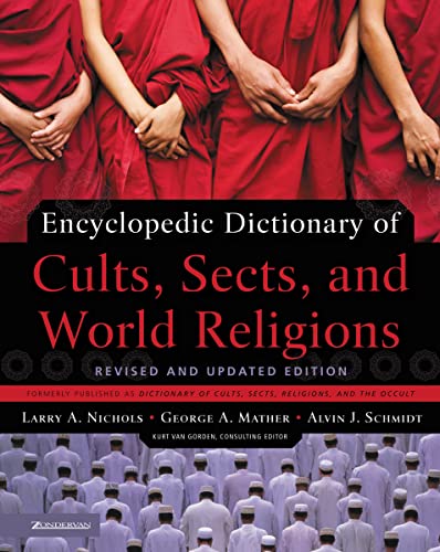 Encyclopedic Dictionary of Cults, Sects, and World Religions: Revised and Updated Edition (9780310239543) by Nichols, Larry A.; Mather, George; Schmidt, Alvin J.