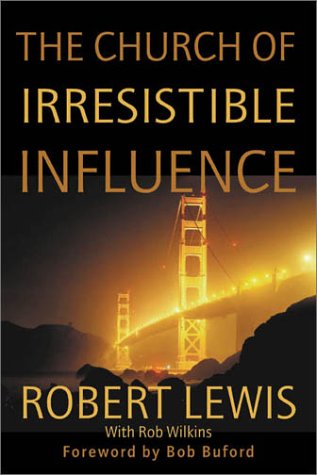 The Church of Irresistible Influence (9780310239567) by Robert Lewis; Rob Wilkins