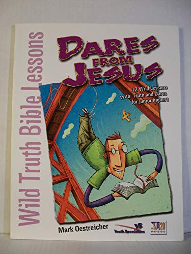 Stock image for Wild Truth Bible Lessons--Dares from Jesus : 12 Wild Lessons with Truth and Dares for Junior Highers for sale by Better World Books