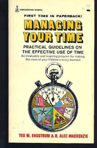 Managing Your Time: Practical Guidelines on the Effective Use of Time (9780310242611) by Engstrom, Ted W.; MacKenzie, R. Alec