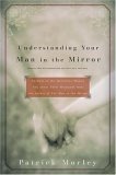 Beispielbild fr Understanding Your Man in the Mirror : Answers to the Questions Women Ask about Their Husbands from the Author of the Man in the Mirror zum Verkauf von Better World Books