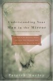 Stock image for Understanding Your Man in the Mirror : Answers to the Questions Women Ask about Their Husbands from the Author of the Man in the Mirror for sale by Better World Books