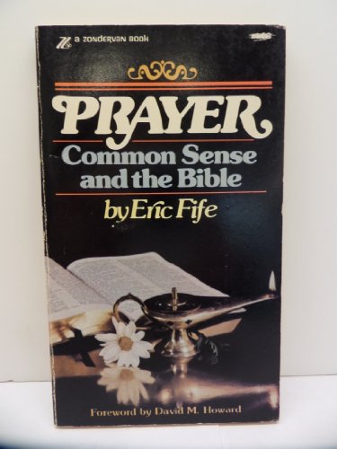 9780310243328: Title: Prayer Common Sense and the Bible
