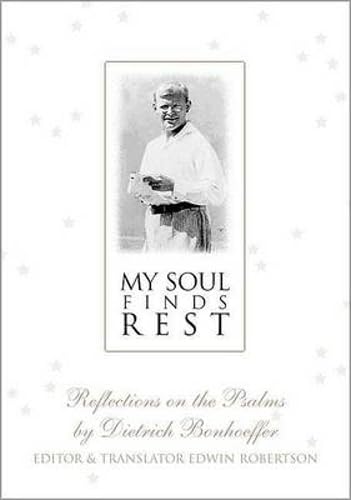 Stock image for My Soul Finds Rest: Reflections on the Psalms by Dietrich Bonhoeffer for sale by ThriftBooks-Dallas
