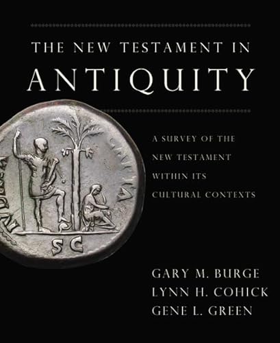 The New Testament in Antiquity: A Survey of the New Testament within Its Cultural Context (9780310244950) by Burge, Gary M.; Cohick, Lynn H.; Green, Gene L.