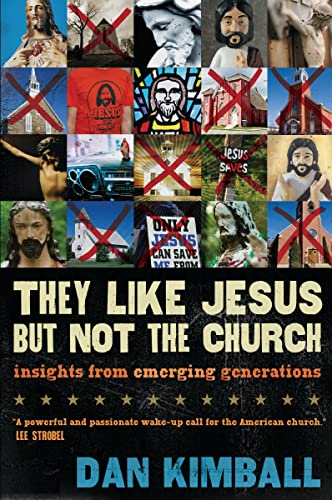 They Like Jesus but Not the Church: Insights from Emerging Generations (9780310245902) by Kimball, Dan