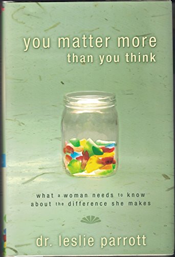 Imagen de archivo de You Matter More Than You Think : What a Woman Needs to Know about the Difference She Makes a la venta por Better World Books