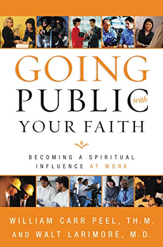 Imagen de archivo de Going Public with Your Faith: Becoming a Spiritual Influence at Work a la venta por Gulf Coast Books