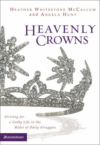 9780310246275: Heavenly Crowns: Striving for a Godly Life in the Midst of Daily Struggles