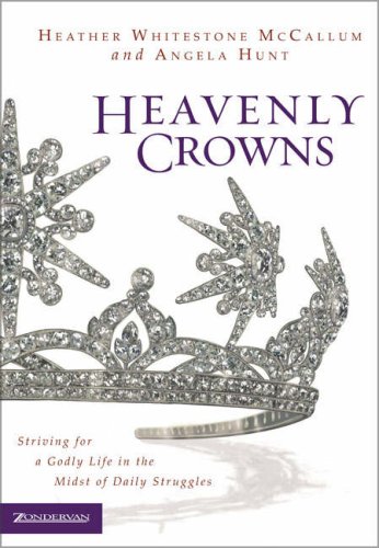 Heavenly Crowns (9780310246275) by McCallum, Heather Whitestone; Hunt, Angela Elwell