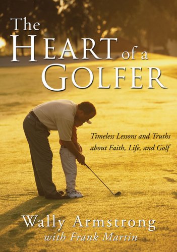 9780310246534: The Heart of a Golfer: Timeless Lessons and Truths About Faith, Life, and Golf