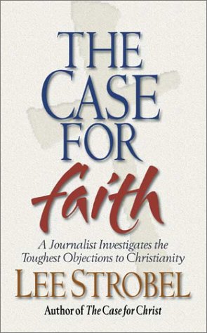 The Case for Faith: A Journalist Investigates the Toughest Objections to Christianity (9780310247913) by Strobel, Lee