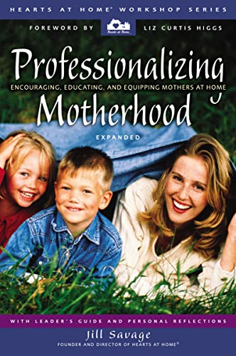 Stock image for Professionalizing Motherhood: Encouraging, Educating, and Equipping Mothers At Home for sale by Your Online Bookstore