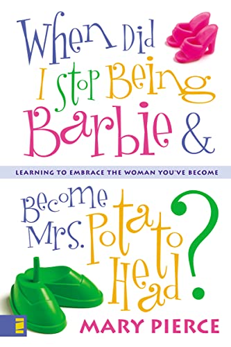 Beispielbild fr When Did I Stop Being Barbie and Become Mrs. Potato Head? : Learning to Embrace the Woman You've Become zum Verkauf von Better World Books