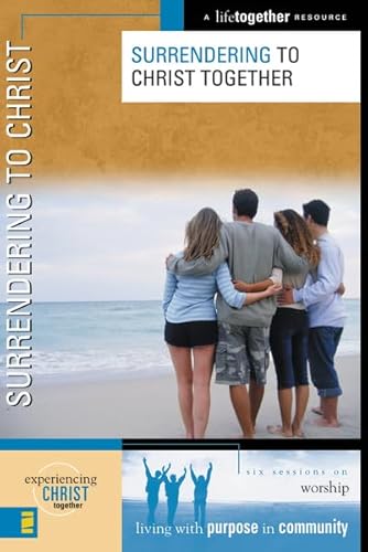 9780310249825: Surrendering to Christ: Six Sessions on Worship: No. 2 (Experiencing Christ Together)