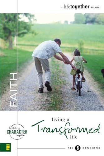 Faith: Living a Transformed Life (Building Character Together) (9780310249924) by Eastman, Brett; Eastman, Dee; Wendorff, Todd; Wendorff, Denise