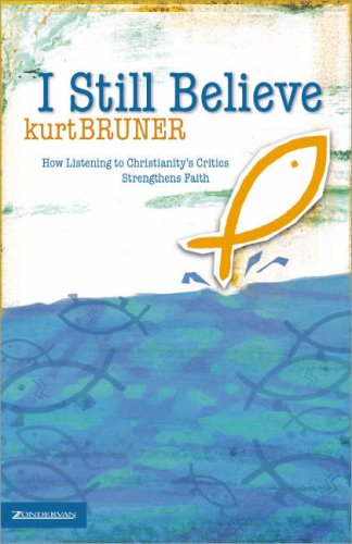 I Still Believe: How Listening to Christianity's Critics Strengthens Faith (9780310249979) by Bruner, Kurt