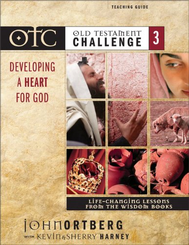 Old Testament Challenge Volume 3: Developing a Heart for God Teaching Guide: Life-Changing Lessons from the Wisdom Books (9780310250326) by Ortberg, John