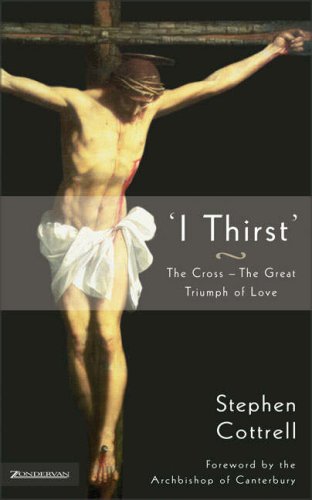 'I Thirst': The Cross--The Great Triumph of Love (9780310250692) by Cottrell, Stephen