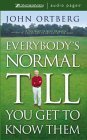 Everybody's Normal Till You Get to Know Them: Unabridged - Ortberg, John