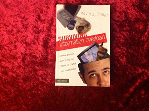9780310251156: Surviving Information Overload: The Clear, Practical Guide to Help You Stay on Top of What You Need to Know