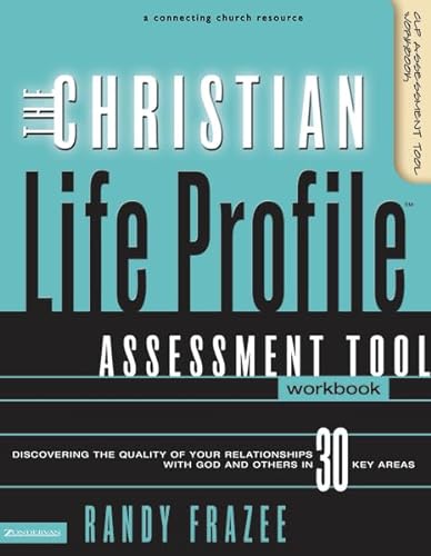 The Christian Life Profile Assessment Tool Workbook: Discovering the Quality of Your Relationships with God and Others in 30 Key Areas (9780310251613) by Frazee, Randy