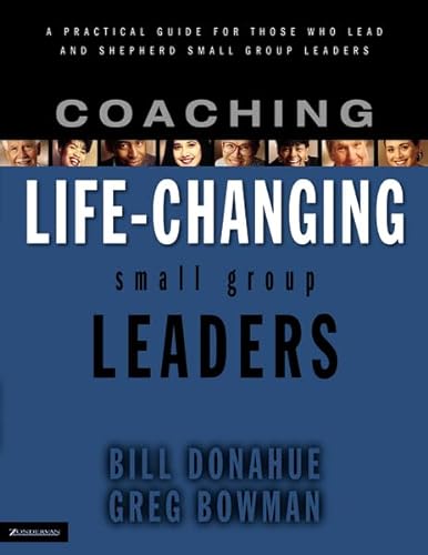 Stock image for Coaching Life-Changing Small Group Leaders: A Practical Guide for Those Who Lead and Shepherd Small Group Leaders for sale by SecondSale