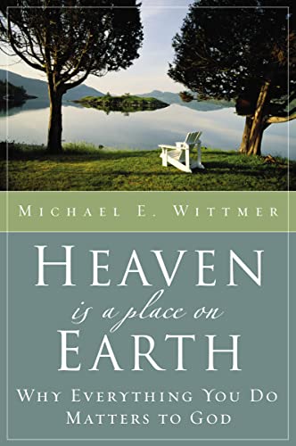 Stock image for Heaven Is a Place on Earth: Why Everything You Do Matters to God for sale by SecondSale