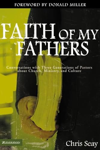 Beispielbild fr Faith of My Fathers: Conversations with Three Generations of Pastors about Church, Ministry, and Culture zum Verkauf von ThriftBooks-Atlanta