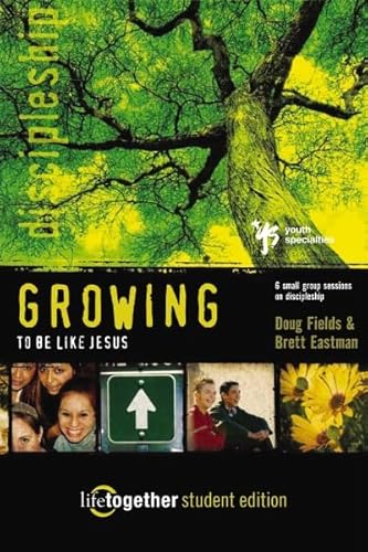 GROWING to Be Like Jesus--Student Edition: 6 Small Group Sessions on Discipleship (Life Together) (9780310253358) by Fields, Doug; Eastman, Brett