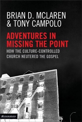 Stock image for Adventures in Missing the Point : How the Culture-Controlled Church Neutered the Gospel for sale by Better World Books