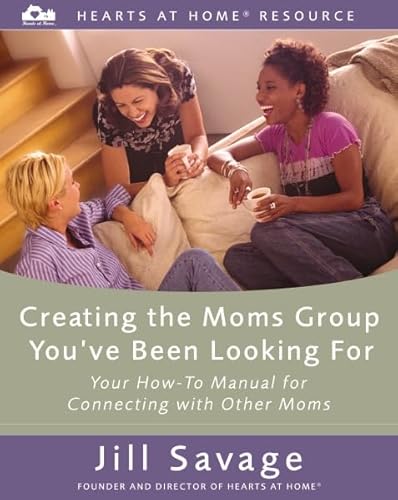 Stock image for Creating the Moms Group You've Been Looking For : Your How-To Manual for Connecting with Other Moms for sale by Better World Books