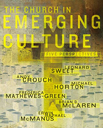 The Church in Emerging Culture: Five Perspectives (9780310254874) by Leonard Sweet; Andy Crouch; Brian D. McLaren; Erwin Raphael McManus; Michael Horton; Frederica Matthewes-Green