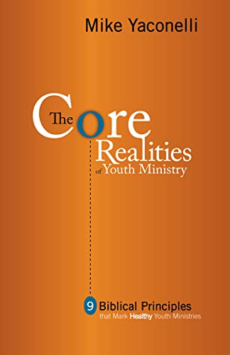 Imagen de archivo de The Core Realities of Youth Ministry: Nine Biblical Principles That Mark Healthy Youth Ministries a la venta por SecondSale