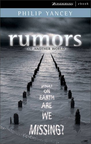 Rumors of Another World: What on Earth are We Missing? (9780310255482) by Philip Yancey
