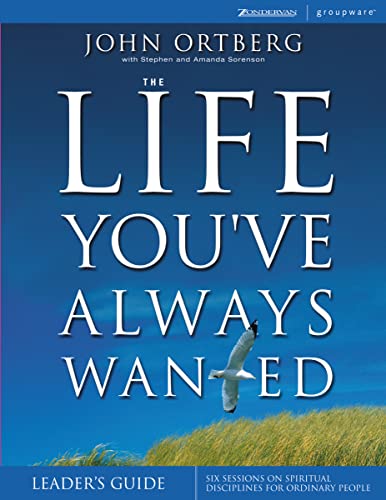 Stock image for The Life You've Always Wanted Leader's Guide: Six Sessions on Spiritual Disciplines for Ordinary People, Leader's Guide (Groupware) for sale by SecondSale