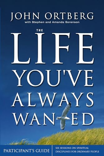 9780310255888: The Life You'Ve Always Wanted: Participant's Guide : Six Sessions on Spiritual Discipline for Ordinary People: Six Sessions on Spiritual Disciplines for Ordinary People