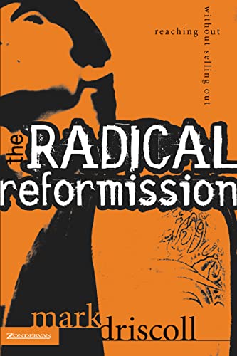 The Radical Reformission: Reaching Out without Selling Out (9780310256595) by Driscoll, Mark